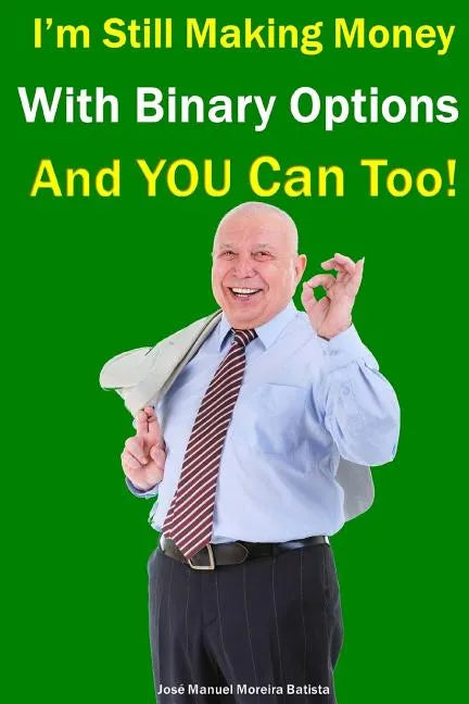 I'm Still Making Money With Binary Options - And You Can Too! - Paperback