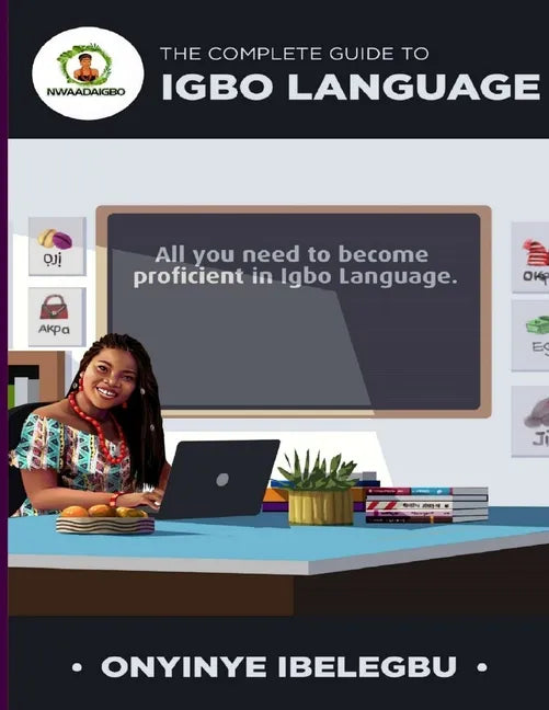 The Complete Guide to Igbo Language: All you need to become proficient in Igbo Language - Paperback