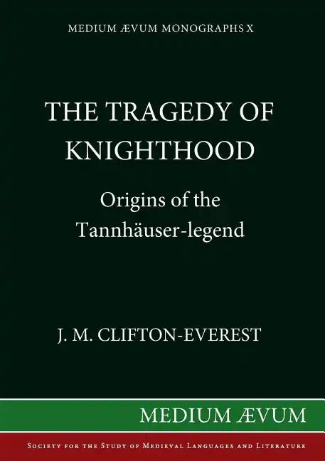 The Tragedy of Knighthood: Origins of the Tannhäuser-legend - Paperback