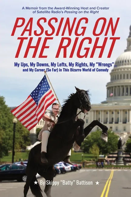 Passing On The Right: My Ups, My Downs, My Lefts, My Rights, My "Wrongs" ... and My Career (So Far) in this Bizarro World of Comedy - Paperback