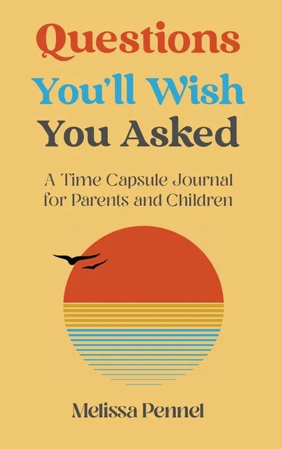Questions You'll Wish You Asked: A Time Capsule Journal for Parents and Children - Hardcover