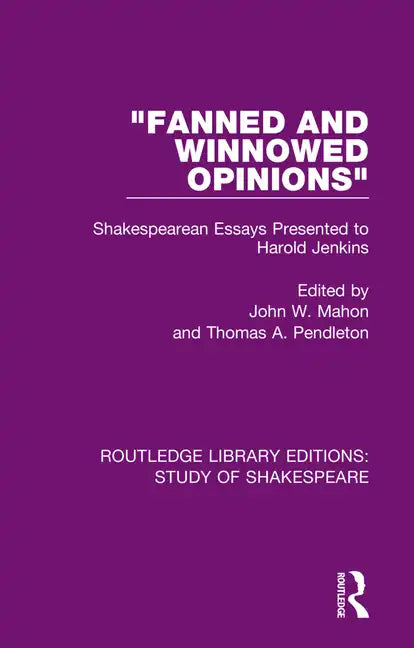 "Fanned and Winnowed Opinions": Shakespearean Essays Presented to Harold Jenkins - Paperback