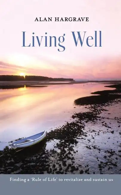 Living Well: Finding a 'Rule of Life' to Revitalize and Sustain Us - Paperback