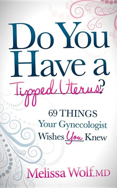 Do You Have a Tipped Uterus?: 69 Things Your Gynecologist Wishes You Knew - Paperback