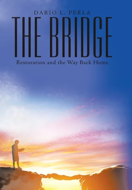 The Bridge: Restoration and the Way Back Home - Hardcover