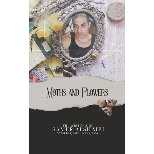 Moths and Flowers: The Writings of Samer Alshaibi, October 2, 1977 - May 1, 2006 - Paperback