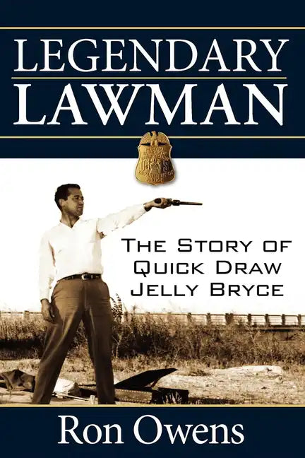 Legendary Lawman: The Story of Quick Draw Jelly Bryce - Paperback