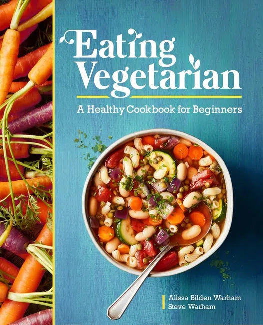 Eating Vegetarian: A Healthy Cookbook for Beginners - Paperback