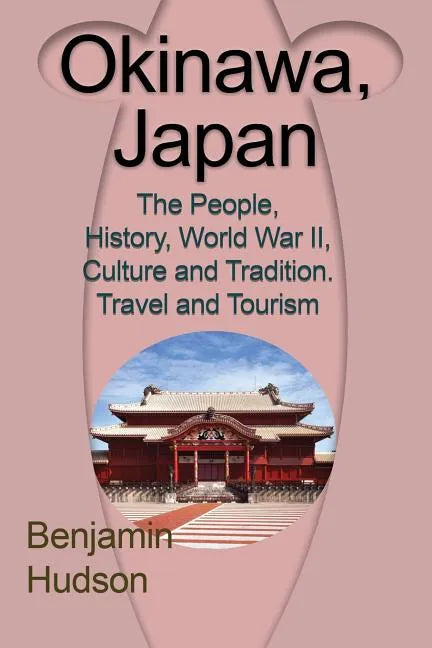 Okinawa, Japan: The People, History, World War II, Culture and Tradition. Travel and Tourism - Paperback