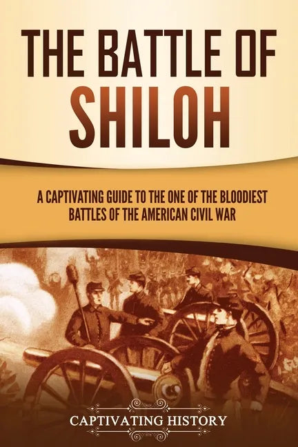 The Battle of Shiloh: A Captivating Guide to the One of the Bloodiest Battles of the American Civil War - Paperback