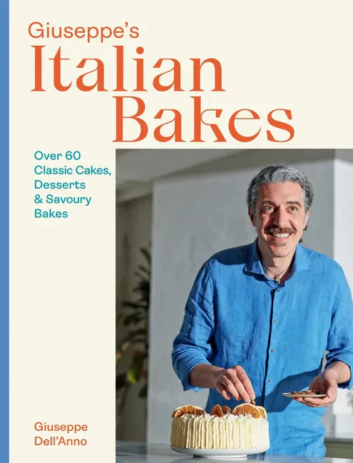Giuseppe's Italian Bakes: Over 60 Classic Cakes, Desserts and Savory Bakes - Hardcover
