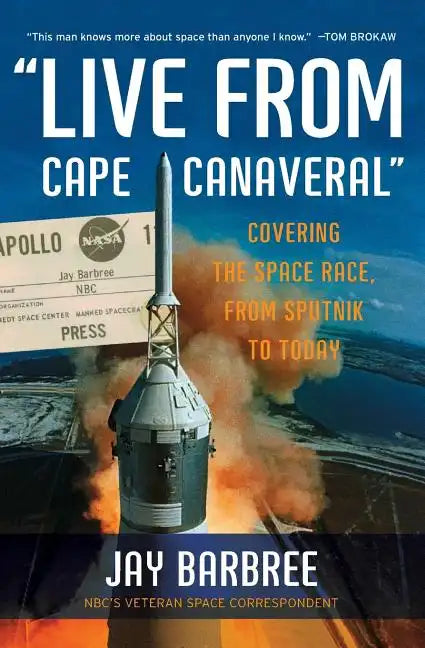 Live from Cape Canaveral: Covering the Space Race, from Sputnik to Today - Paperback
