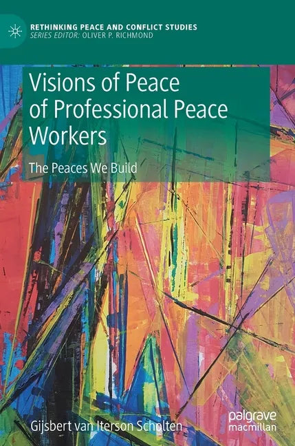 Visions of Peace of Professional Peace Workers: The Peaces We Build - Hardcover