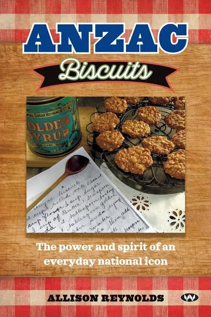 Anzac Biscuits: The power and spirit of an everyday national icon - Paperback