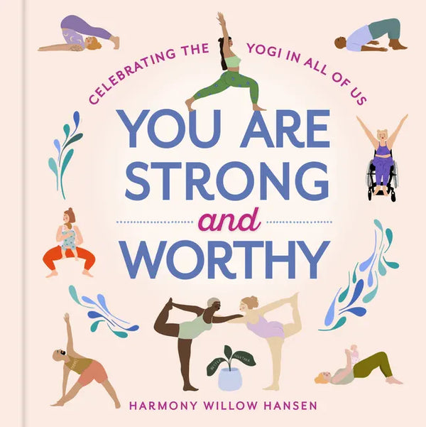 You Are Strong and Worthy: Celebrating the Yogi in All of Us - Hardcover