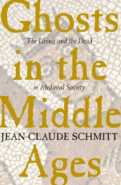 Ghosts in the Middle Ages: The Living and the Dead in Medieval Society - Paperback