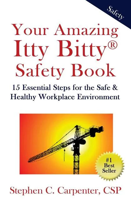 Your Amazing Itty Bitty Safety Book: 15 Essential Steps for the Safe & Healthy Workplace Environment - Paperback