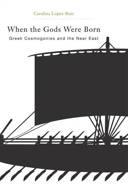 When the Gods Were Born: Greek Cosmogonies and the Near East - Hardcover