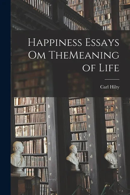 Happiness Essays om TheMeaning of Life - Paperback