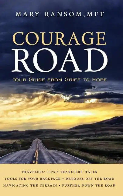 Courage Road: Your Guide From Grief to Hope - Paperback