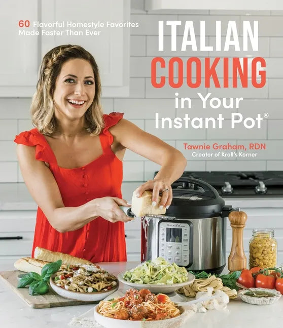 Italian Cooking in Your Instant Pot: 60 Flavorful Homestyle Favorites Made Faster Than Ever - Paperback