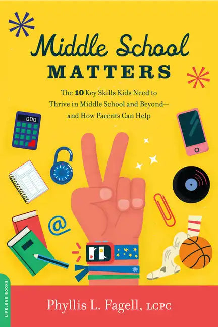 Middle School Matters: The 10 Key Skills Kids Need to Thrive in Middle School and Beyond--And How Parents Can Help - Paperback