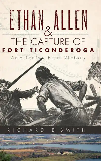 Ethan Allen & the Capture of Fort Ticonderoga - Hardcover