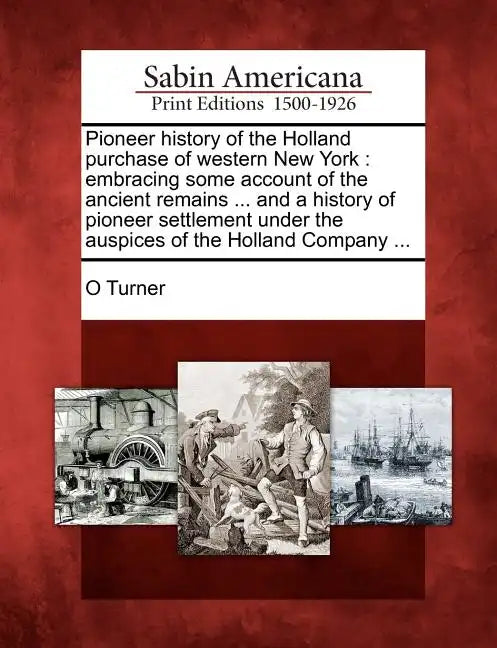 Pioneer history of the Holland purchase of western New York: embracing some account of the ancient remains ... and a history of pioneer settlement und - Paperback