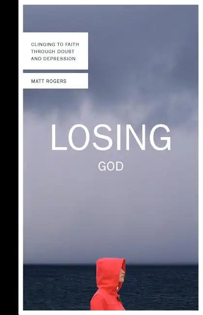 Losing God: Clinging to Faith Through Doubt and Depression - Paperback