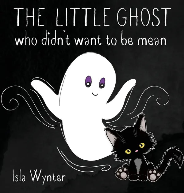 The Little Ghost Who Didn't Want to Be Mean: A Picture Book Not Just for Halloween - Hardcover