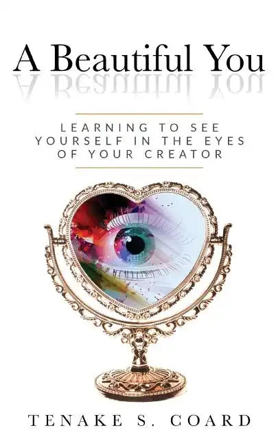 A Beautiful You: Learning to See Yourself in the Eyes of Your Creator - Paperback
