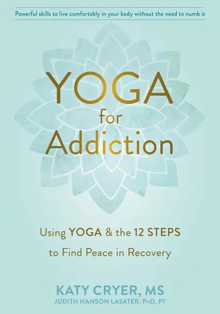 Yoga for Addiction: Using Yoga and the Twelve Steps to Find Peace in Recovery - Paperback