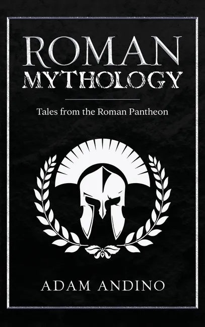 Roman Mythology: Tales From the Roman Pantheon - Hardcover