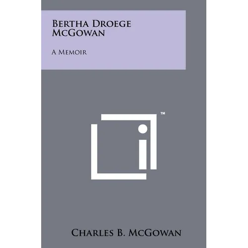 Bertha Droege McGowan: A Memoir - Paperback