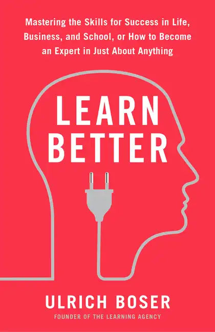 Learn Better: Mastering the Skills for Success in Life, Business, and School, or How to Become an Expert in Just about Anything - Paperback