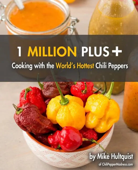 1 Million Plus: Cooking with the World's Hottest Chili Peppers - Paperback