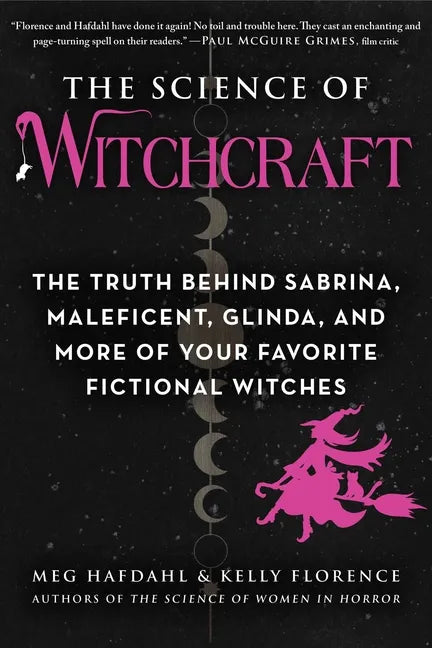 The Science of Witchcraft: The Truth Behind Sabrina, Maleficent, Glinda, and More of Your Favorite Fictional Witches - Paperback