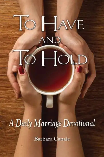 To Have and to Hold: A Daily Marriage Devotional - Paperback