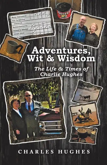 Adventures, Wit & Wisdom: The Life & Times of Charlie Hughes - Paperback