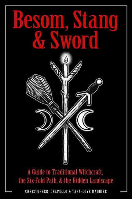 Besom, Stang & Sword: A Guide to Traditional Witchcraft, the Six-Fold Path & the Hidden Landscape - Paperback