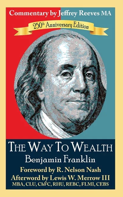 The Way to Wealth Benjamin Franklin 250th Anniversary Edition: Commentary by Jeffrey Reeves - Paperback