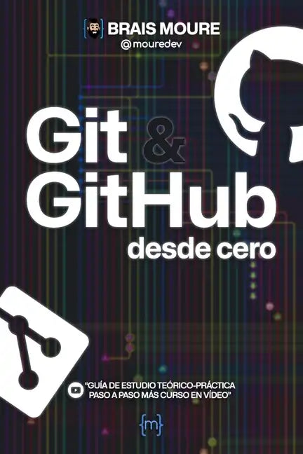 Git y GitHub desde cero: Guía de estudio teórico-práctica paso a paso más curso en vídeo - Paperback