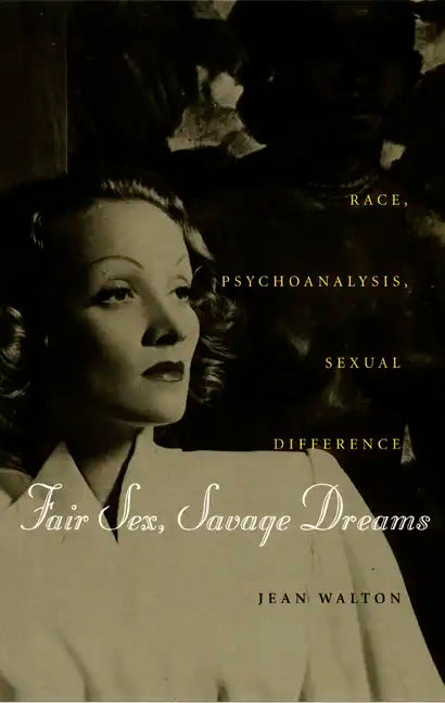 Fair Sex, Savage Dreams: Race, Psychoanalysis, Sexual Difference - Paperback