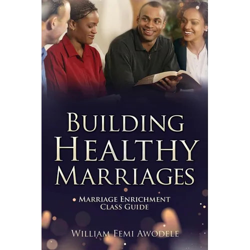 Building Healthy Marriages: Marriage Enrichment Class Guide - Paperback