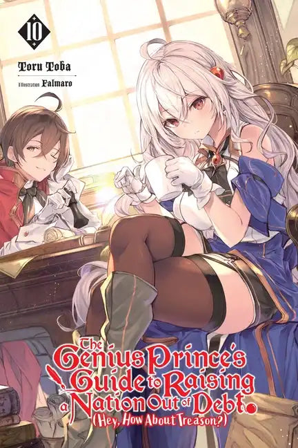 The Genius Prince's Guide to Raising a Nation Out of Debt (Hey, How about Treason?), Vol. 10 (Light Novel): Volume 10 - Paperback