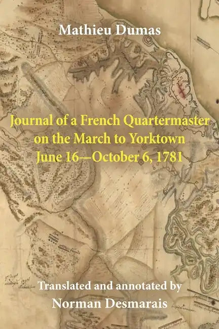 Journal of a French Quartermaster on the March to Yorktown June 16-October 6, 1781 - Paperback