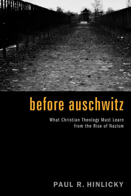 Before Auschwitz: What Christian Theology Must Learn from the Rise of Nazism - Hardcover