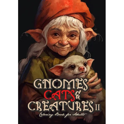 Gnomes, Cats and Creatures Coloring Book for Adults Vol. 2: Gnomes Coloring Book Portrait Cats Coloring Book for Adults Fantasy Coloring Book Magic - Paperback