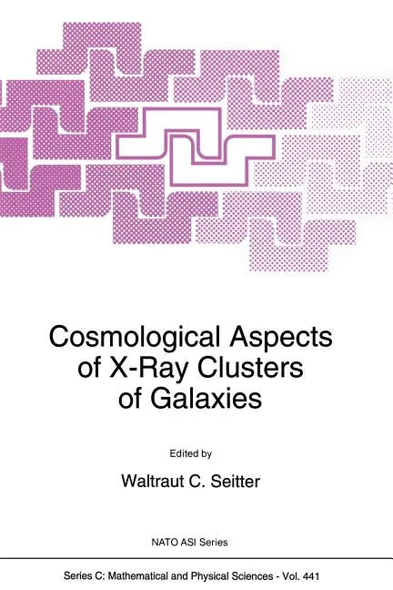 Cosmological Aspects of X-Ray Clusters of Galaxies - Paperback