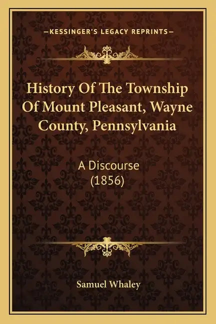 History Of The Township Of Mount Pleasant, Wayne County, Pennsylvania: A Discourse (1856) - Paperback